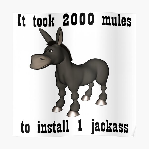 It took 2000 mules to install 1 jackass Poster RB1309 product Offical jackass Merch