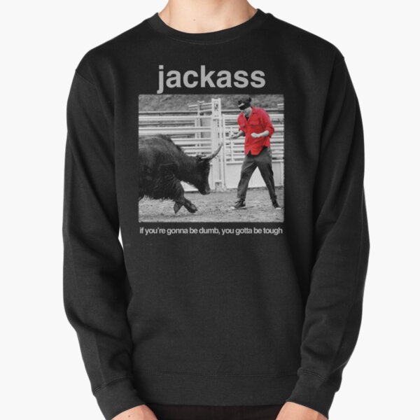 Jackass - If You're Gonna Be Dumb, You Gotta Be Tough Pullover Sweatshirt RB1309 product Offical jackass Merch